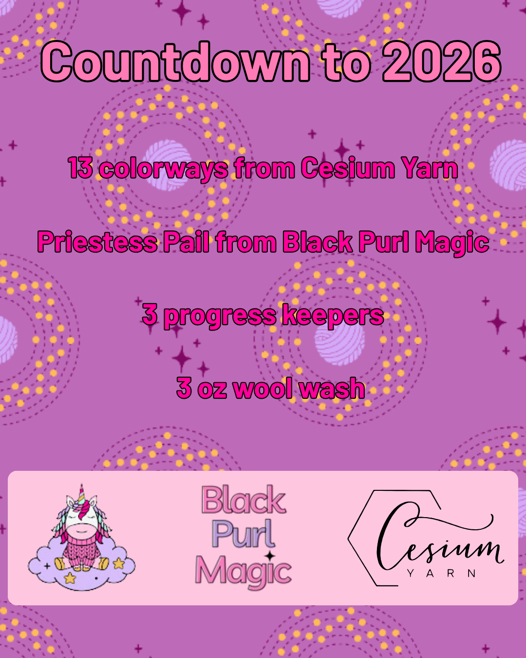 A purple graphic with yarn balls on it that says “Countdown to 2026. 13 colorways from Cesium Yarn. Priestess Pail from Black Purl Magic. 3 progress keepers. 3oz wool wash.” and has the logo of each company.