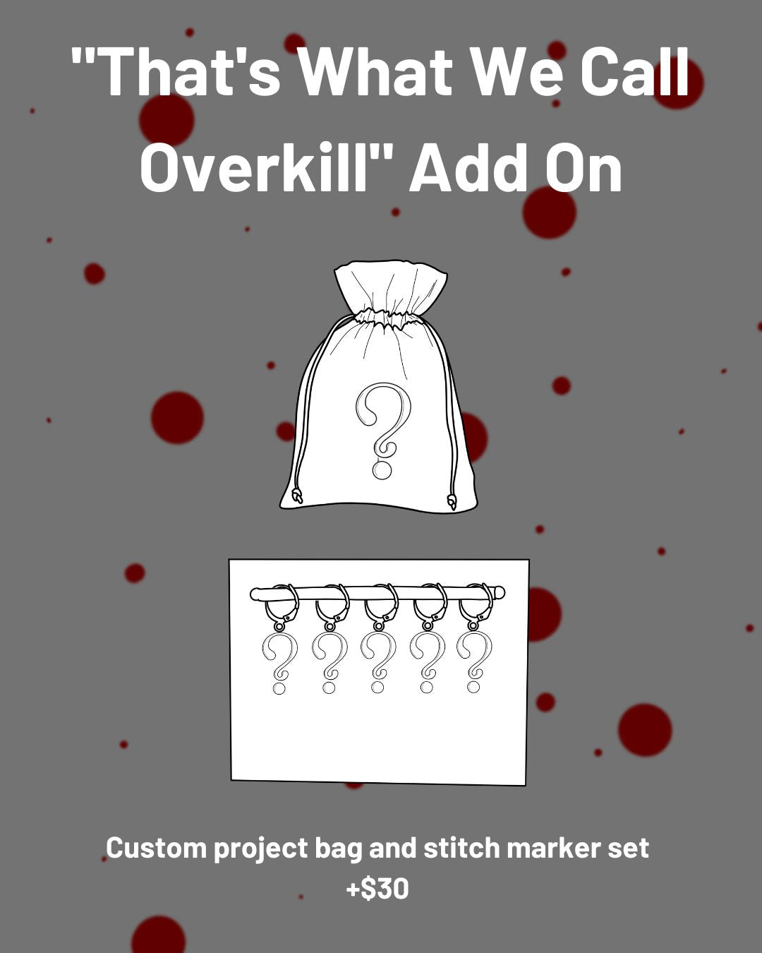 An illustration of a project bag and five stitch markers. Text: "That's what we call overkill" add-on. Custom project bag and stitch marker set. +$30.
