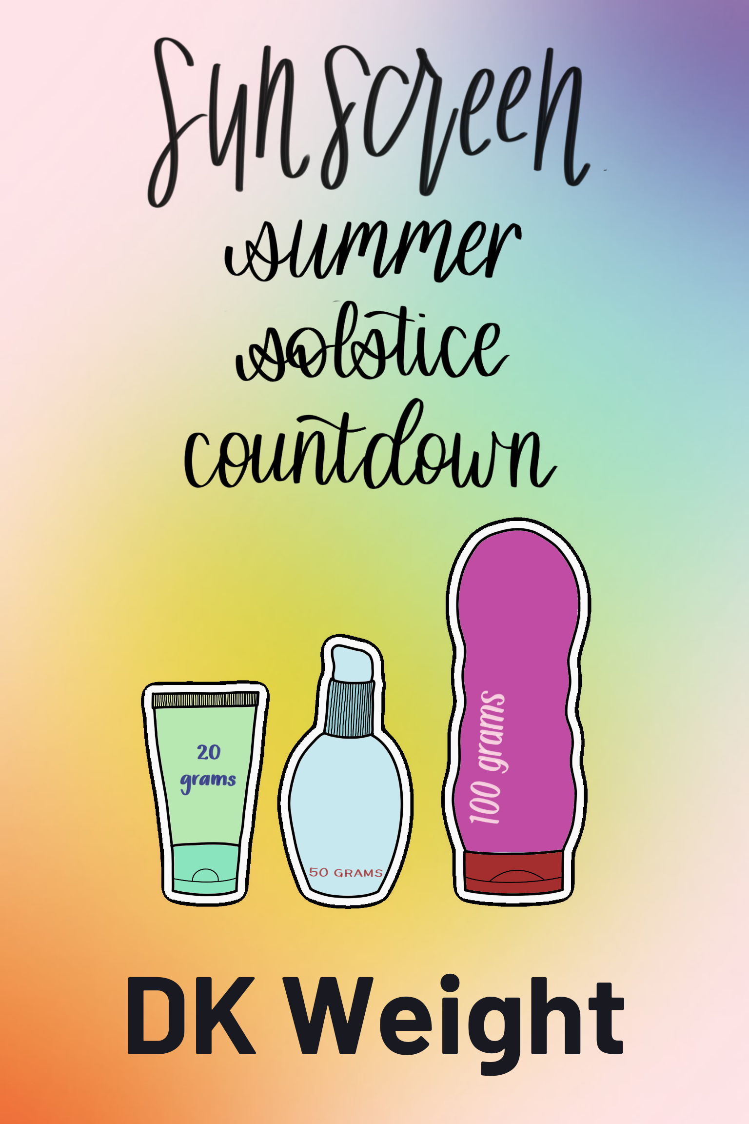 A rainbow gradient with three illustrations of sunscreen bottles and the words "Sunscreen Summer Solstice Countdown" and "DK Weight."