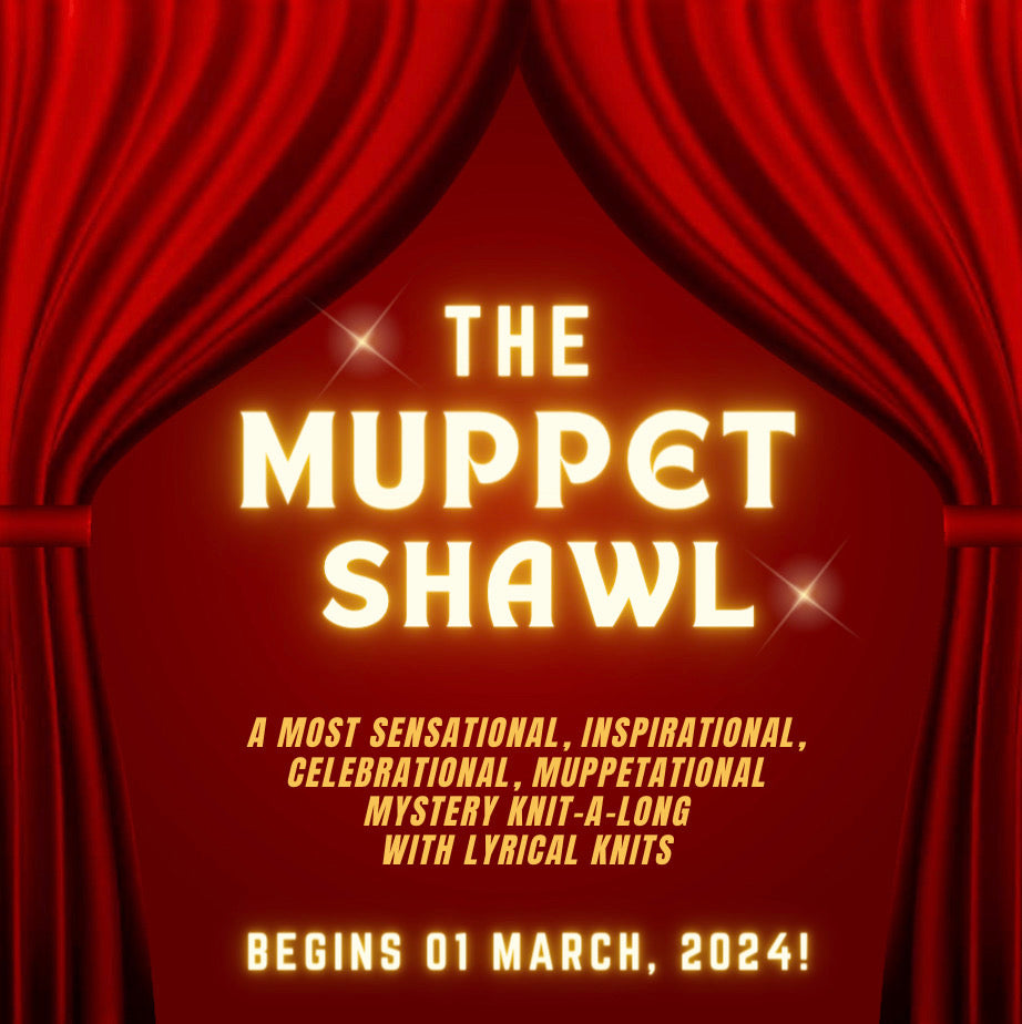 A graphic of musical theatre curtains that reads "The Muppet Shawl. A most sensational, inspirational, celebrational, muppetational mystery knit a long with Lyrical Knits. Begins 1 March, 2024."