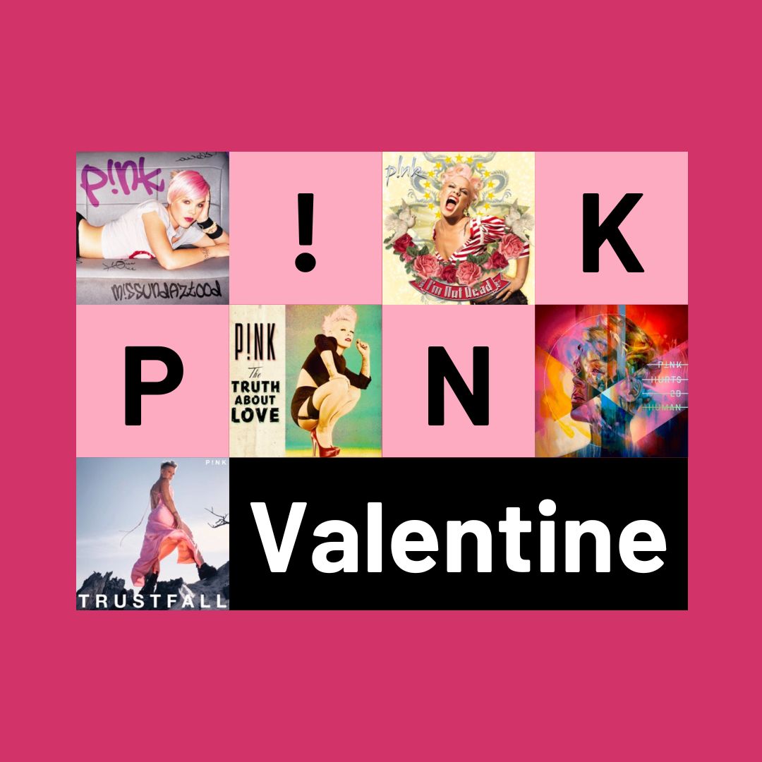 A graphic on a pink background with the words PINK Valentine and five album covers: Missundaztood, I'm Not Deadn, The Truth About Love, Hurts 2B Human, and Trustfall.